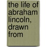 The Life Of Abraham Lincoln, Drawn From door Tarbell