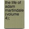 The Life Of Adam Martindale (Volume 4); door Adam Martindale