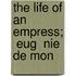The Life Of An Empress;  Eug  Nie De Mon