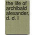 The Life Of Archibald Alexander, D. D. L