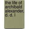 The Life Of Archibald Alexander, D. D. L door David Alexander