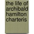 The Life Of Archibald Hamilton Charteris