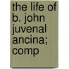 The Life Of B. John Juvenal Ancina; Comp door Charles Henry Bowden