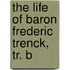 The Life Of Baron Frederic Trenck, Tr. B