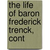 The Life Of Baron Frederick Trenck, Cont door Friedrich Trenck