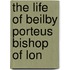The Life Of Beilby Porteus Bishop Of Lon