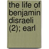 The Life Of Benjamin Disraeli (2); Earl by William Flavelle Monypenny