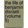 The Life Of Benjamin Disraeli (Volume 5) door William Flavelle Monypenny
