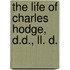 The Life Of Charles Hodge, D.D., Ll. D.
