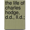 The Life Of Charles Hodge, D.D., Ll.D.; by Archibald Alexander Hodge