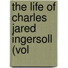 The Life Of Charles Jared Ingersoll (Vol door William Montgomery Meigs