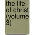 The Life Of Christ (Volume 3)
