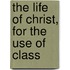 The Life Of Christ, For The Use Of Class