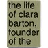 The Life Of Clara Barton, Founder Of The