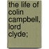 The Life Of Colin Campbell, Lord Clyde;