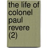 The Life Of Colonel Paul Revere (2) door Elbridge Henry Goss