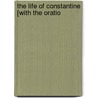 The Life Of Constantine [With The Oratio door Eusebius