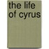 The Life Of Cyrus