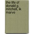 The Life Of Donald G. Mitchell, Ik Marve