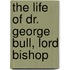The Life Of Dr. George Bull, Lord Bishop