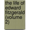 The Life Of Edward Fitzgerald (Volume 2) by Thomas] [Wright