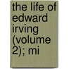 The Life Of Edward Irving (Volume 2); Mi by Oliphant