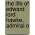 The Life Of Edward Lord Hawke, Admiral O