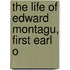 The Life Of Edward Montagu, First Earl O