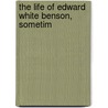 The Life Of Edward White Benson, Sometim door Arthur Christopher Benson