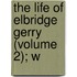 The Life Of Elbridge Gerry (Volume 2); W