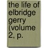 The Life Of Elbridge Gerry (Volume 2, P.
