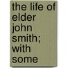 The Life Of Elder John Smith; With Some door John Augustus Williams