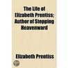 The Life Of Elizabeth Prentiss; Author O door Elisabeth Prentiss
