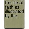 The Life Of Faith As Illustrated By The door John Thomson