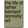 The Life Of Father Bernard Donnelly; Wit door William J. Dalton