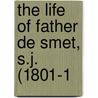 The Life Of Father De Smet, S.J. (1801-1 door E. Laveille