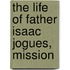 The Life Of Father Isaac Jogues, Mission