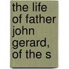 The Life Of Father John Gerard, Of The S door John Morris