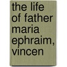 The Life Of Father Maria Ephraim, Vincen door Onbekend