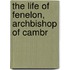 The Life Of Fenelon, Archbishop Of Cambr