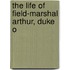 The Life Of Field-Marshal Arthur, Duke O
