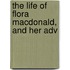 The Life Of Flora Macdonald, And Her Adv