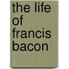 The Life Of Francis Bacon door David Mallet