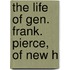 The Life Of Gen. Frank. Pierce, Of New H