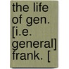The Life Of Gen. [I.E. General] Frank. [ by Head Of Prosthodontics