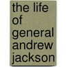 The Life Of General Andrew Jackson door John Stillwell Jenkins