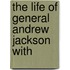 The Life Of General Andrew Jackson With