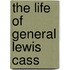The Life Of General Lewis Cass