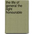 The Life Of General The Right Honourable