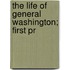 The Life Of General Washington; First Pr